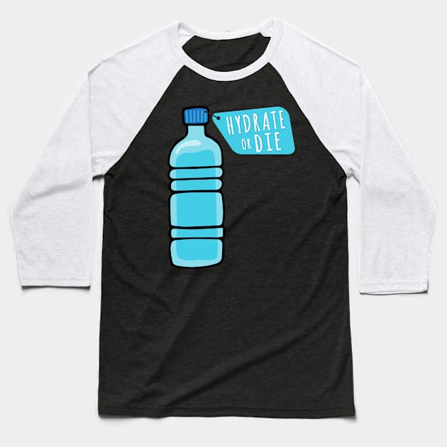 Hydrate or Die a Funny Quote for Hydration Baseball T-Shirt by mangobanana